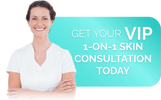 Get your VIP 1-ON-1 skin consultation today